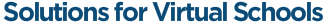 Solutions for Virtual Schools