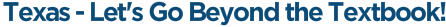 Texas - Let's Go Beyond the Textbook!