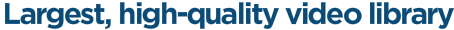 Largest, high-quality video library