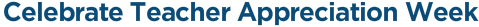 Celebrate Teacher Appreciation Week