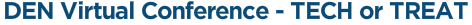 DEN Virtual Conference - TECH or TREAT