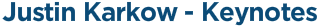 Justin Karkow - Keynotes